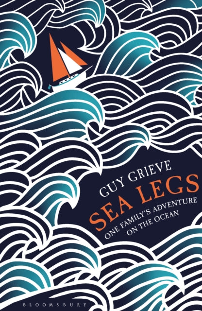 Sea Legs : One Family's Adventure on the Ocean by Guy Grieve 9781408843307