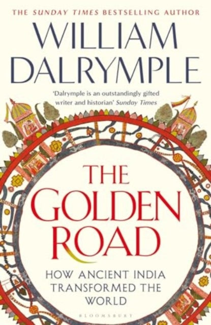 The Golden Road : How Ancient India Transformed the World by William Dalrymple 9781408864418