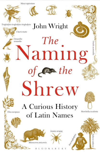 The Naming of the Shrew : A Curious History of Latin Names by John Wright 9781408865552