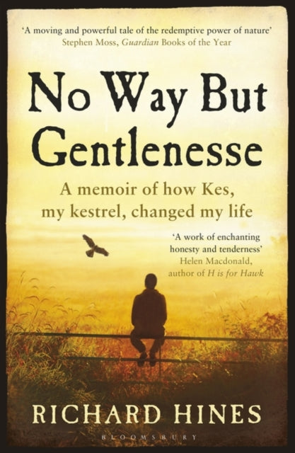 No Way But Gentlenesse : A Memoir of How Kes, My Kestrel, Changed My Life by Richard Hines 9781408868027