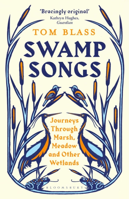 Swamp Songs : Journeys Through Marsh, Meadow and Other Wetlands by Tom Blass 9781408884348