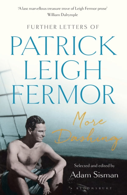 More Dashing : Further Letters of Patrick Leigh Fermor by Patrick Leigh Fermor 9781408893692