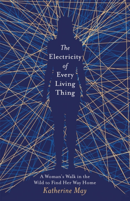 The Electricity of Every Living Thing : From the bestselling author of Wintering by Katherine May 9781409172512