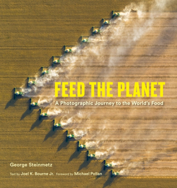 Feed the Planet : A Photographic Journey to the World's Food by George Steinmetz 9781419774263