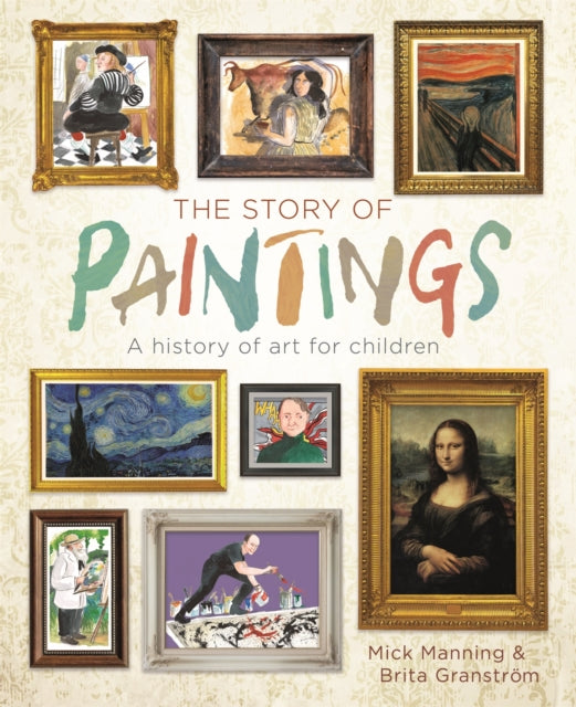 The Story of Paintings : A history of art for children by Mick Manning 9781445150031