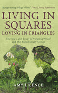 Living in Squares, Loving in Triangles : The Lives and Loves of Viginia Woolf and the Bloomsbury Group by Amy Licence 9781445660080