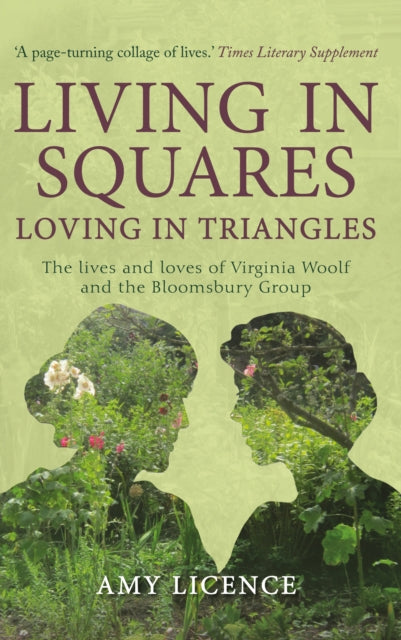 Living in Squares, Loving in Triangles : The Lives and Loves of Viginia Woolf and the Bloomsbury Group by Amy Licence 9781445660080