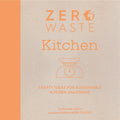Zero Waste: Kitchen : Crafty Ideas for Sustainable Kitchen Solutions by Christine Leech 9781446308714