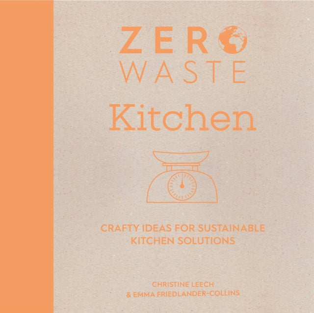 Zero Waste: Kitchen : Crafty Ideas for Sustainable Kitchen Solutions by Christine Leech 9781446308714