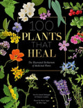 100 Plants That Heal : The Illustrated Herbarium of Medicinal Plants by FrancOis Couplan 9781446308776