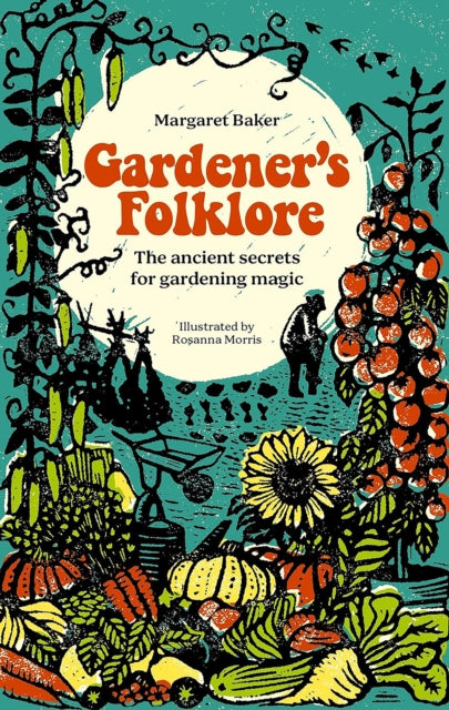 Gardener'S Folklore : The Ancient Secrets for Gardening Magic by Margaret Baker 9781446312599
