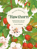 The Little Wild Library: Hawthorn : Simple Things to Do with the Plants Around You. by Clare Gogerty 9781446313763