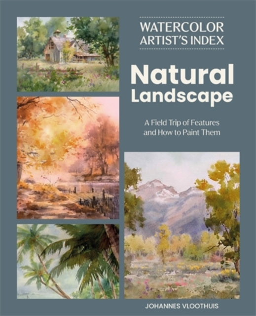 Watercolor Artist's Index of the Natural Landscape : A Field Trip of Features and How to Paint Them by Johannes Vloothuis 9781446316191