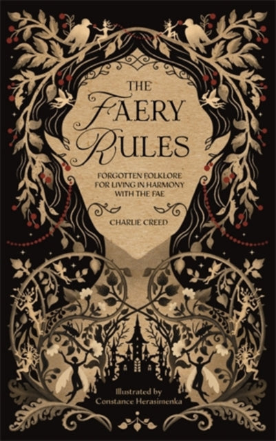 The Faery Rules : Forgotten Folklore for Living in Harmony with the Fae by Charlie Creed 9781446317433