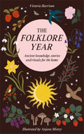 The Folklore Year : Ancient Knowledge, Stories and Rituals for the Home by Victoria Harrison 9781446318379