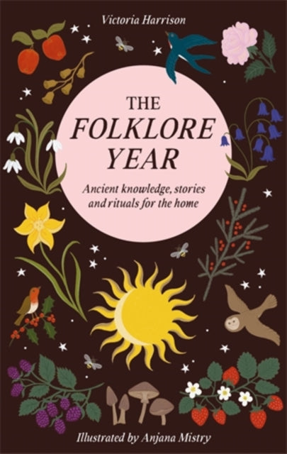 The Folklore Year : Ancient Knowledge, Stories and Rituals for the Home by Victoria Harrison 9781446318379