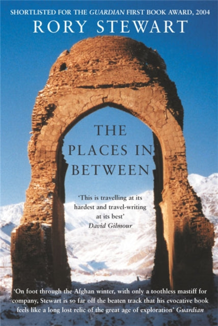 The Places In Between : A vivid account of a death-defying walk across war-torn Afghanistan by Rory Stewart 9781447271062