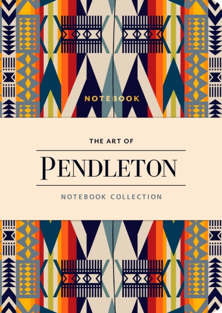 The Art of Pendleton Notebook Collection by Pendleton Woolen Mills 9781452172514