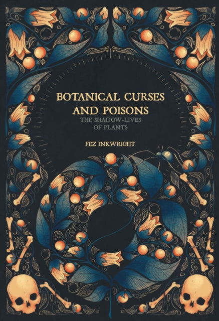 Botanical Curses and Poisons : The Shadow-Lives of Plants by Fen Inkwright 9781454956716