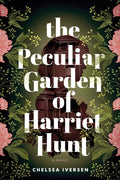 The Peculiar Garden of Harriet Hunt : A Cosy Historical Fantasy with a Touch of Magical Realism by Chelsea Iversen 9781464233289
