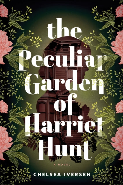 The Peculiar Garden of Harriet Hunt : A Cosy Historical Fantasy with a Touch of Magical Realism by Chelsea Iversen 9781464233289