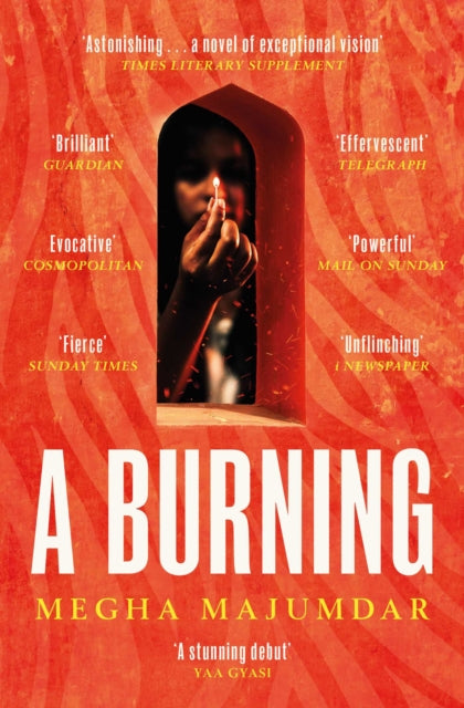 A Burning : The stunning debut novel by the author of A Guardian and a Thief by Megha Majumdar 9781471190292