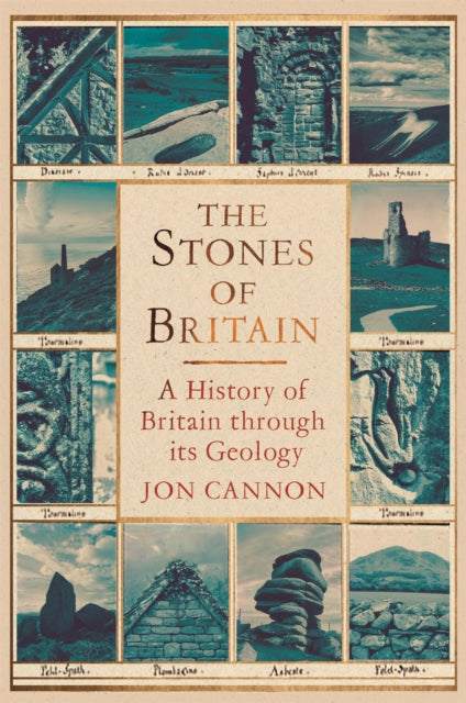 The Stones of Britain : A Geological History by Jon Cannon 9781472116833