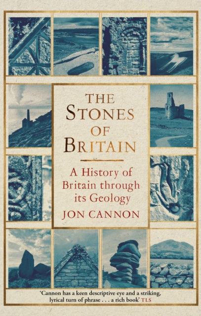 The Stones of Britain : A History of Britain through its Geology by Jon Cannon 9781472122087
