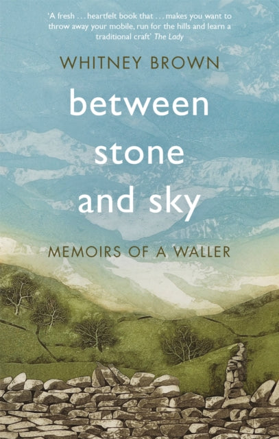 Between Stone and Sky : Memoirs of a Waller by Whitney Brown 9781472127327