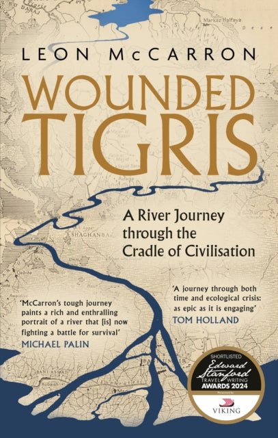 Wounded Tigris : A River Journey through the Cradle of Civilisation by Leon McCarron 9781472156211