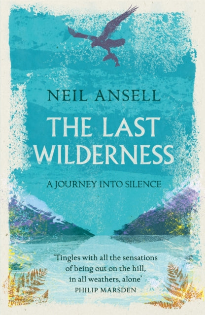 The Last Wilderness : A Journey into Silence by Neil Ansell 9781472247124