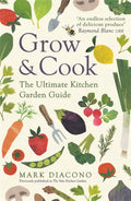 Grow & Cook : An A-Z of what to grow all through the year at home by Mark Diacono 9781472265463