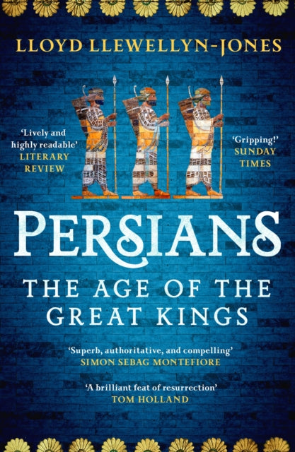 Persians : The Age of The Great Kings by Professor Lloyd Llewellyn-Jones 9781472277329