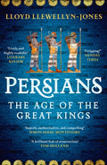 Persians : The Age of The Great Kings by Professor Lloyd Llewellyn-Jones 9781472277329