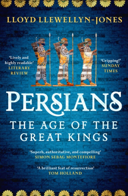 Persians : The Age of The Great Kings by Professor Lloyd Llewellyn-Jones 9781472277329
