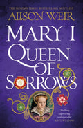 Mary I: Queen of Sorrows by Alison Weir 9781472278135