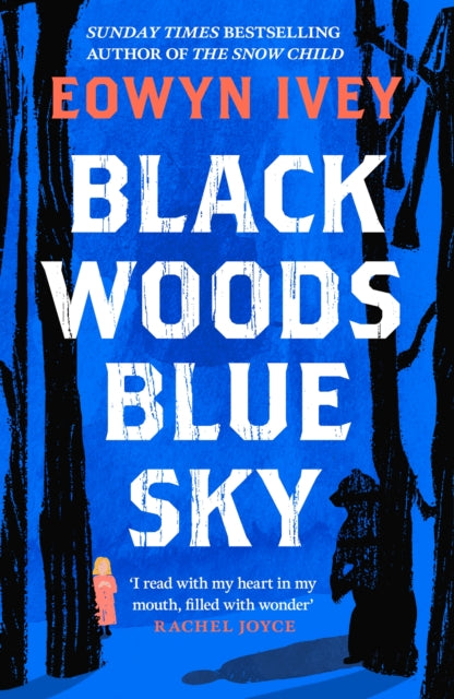 Black Woods, Blue Sky : A magical story of love and survival from the Sunday Times best selling author of The Snow Child by Eowyn Ivey 9781472279088