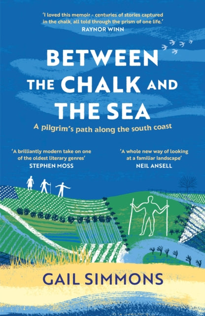 Between the Chalk and the Sea : A pilgrim's path along the south coast by Gail Simmons 9781472280305