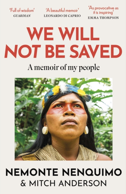 We Will Not Be Saved : A memoir of hope and resistance in the Amazon rainforest (Reese Witherspoon's Book Club Pick) by Nemonte Nenquimo 9781472289711