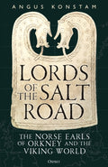 Lords of the Salt Road : The Norse Earls of Orkney and the Viking World by Angus Konstam 9781472874733