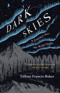 Dark Skies : A Journey into the Wild Night by Tiffany Francis-Baker 9781472964601