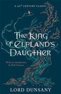 The King of Elfland's Daughter by Lord Dunsany 9781473221956