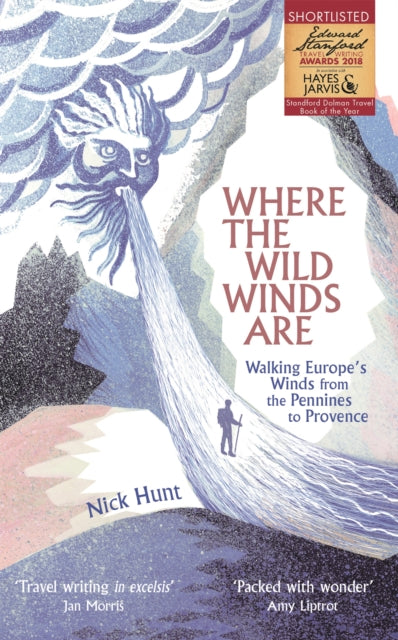 Where the Wild Winds Are : Walking Europe's Winds from the Pennines to Provence by Nick Hunt 9781473665750