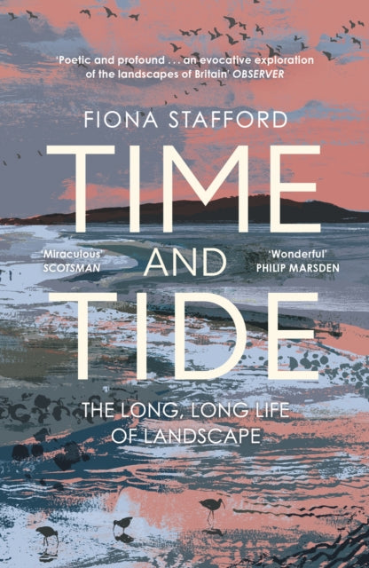 Time and Tide : The Long, Long Life of Landscape by Fiona Stafford 9781473686342