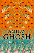 Ghost-Eye by Amitav Ghosh 9781473686694