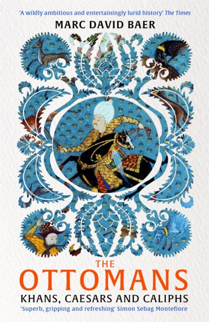 The Ottomans : Khans, Caesars and Caliphs by Marc David Baer 9781473695740