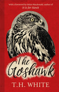 The Goshawk : With a foreword by Helen Macdonald by T.H. White 9781474601665