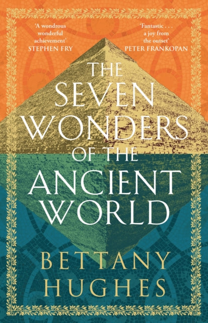 The Seven Wonders of the Ancient World : The Sunday Times Bestseller by Bettany Hughes 9781474610346