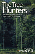 The Tree Hunters : How the Cult of the Arboretum Transformed Our Landscape by Thomas Pakenham 9781474611916