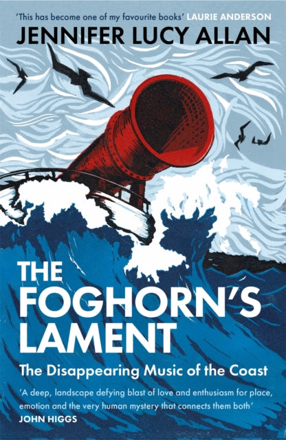 The Foghorn's Lament : The Disappearing Music of the Coast by Jennifer Lucy Allan 9781474615044